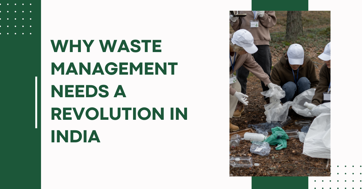 Why Waste Management Needs a Revolution in India
